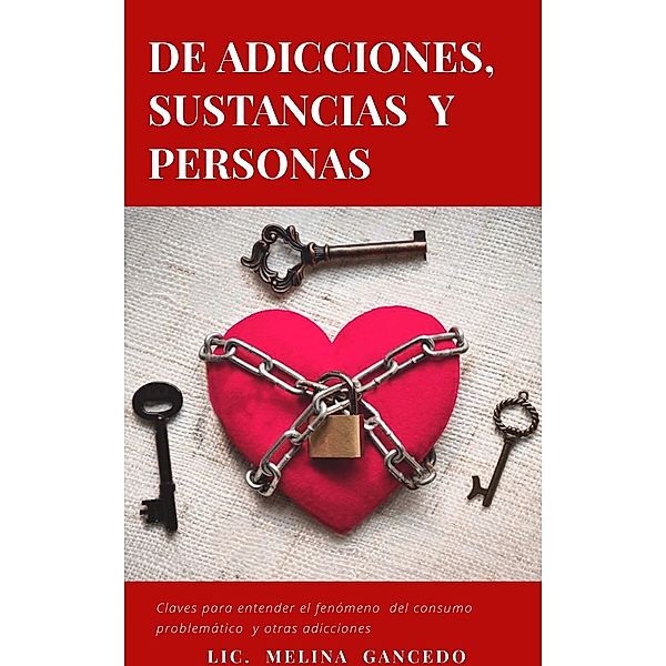 De adicciones, sustancias y personas / Melina Gancedo, Melina Gancedo
