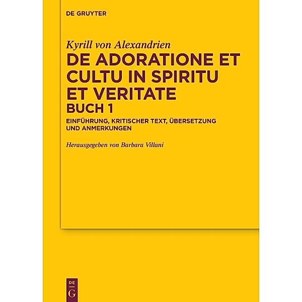 De adoratione et cultu in spiritu et veritate, Buch 1 / Texte und Untersuchungen zur Geschichte der altchristlichen Literatur Bd.190, Kyrill von Alexandrien