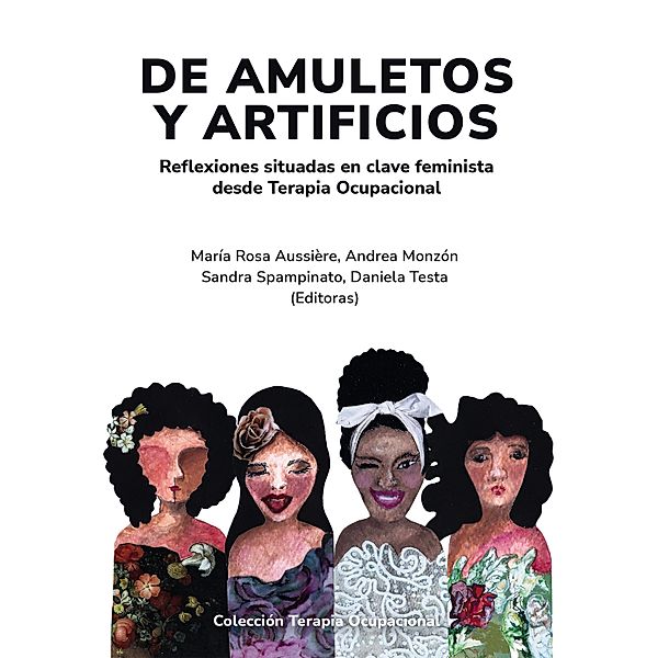 De amuletos y artificios / Terapia Ocupacional, María Rosa Aussière, Andrea Monzón, Sandra Spampinato, Daniela Testa