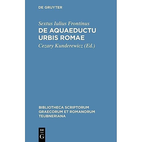 De aquaeductu urbis Romae / Bibliotheca scriptorum Graecorum et Romanorum Teubneriana, Sextus Iulius Frontinus