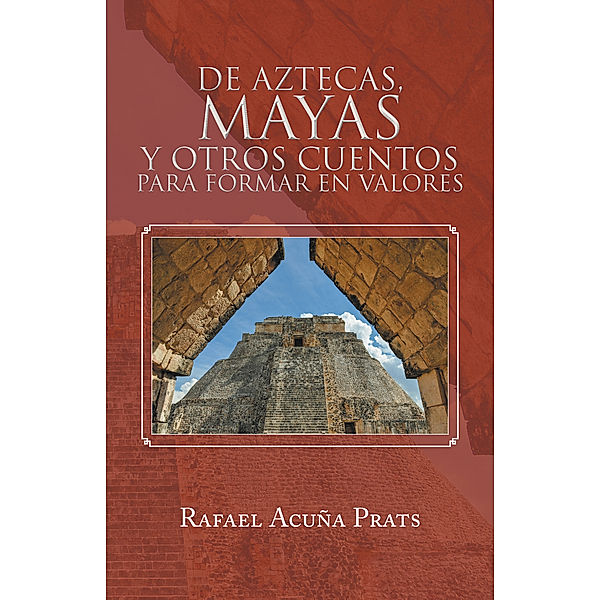 De Aztecas, Mayas Y Otros Cuentos Para Formar En Valores., Rafael Acuña Prats