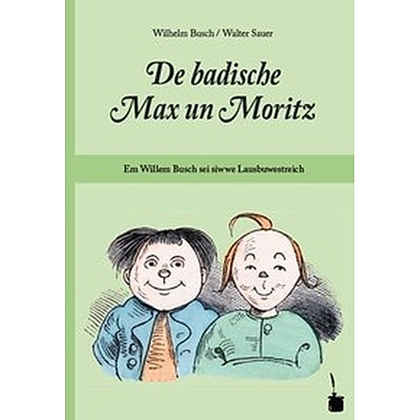 De badische Max un Moritz. Em Willem Busch sei siwwe Lausbuwestreich uff Badisch umgedicht, Wilhelm Busch