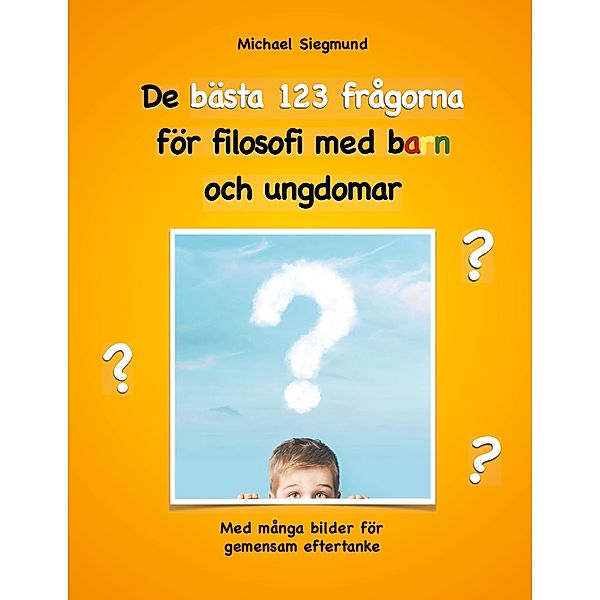 De bästa 123 frågorna för filosofi med barn och ungdomar, Michael Siegmund