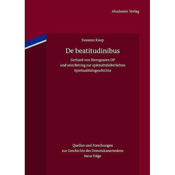 De beatitudinibus / Quellen und Forschungen zur Geschichte des Dominikanerordens. Neue Folge Bd.18, Susanne Kaup