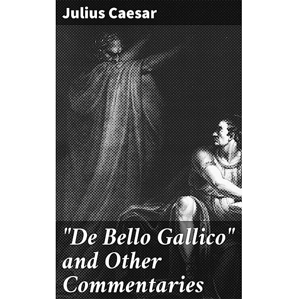 De Bello Gallico and Other Commentaries, Julius Caesar