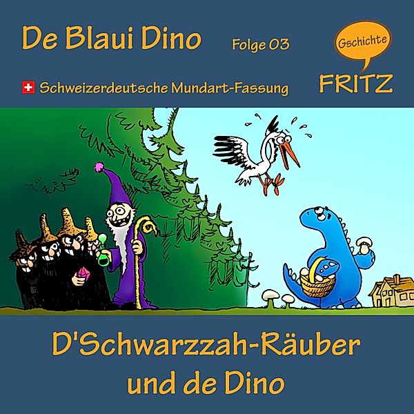 De Blaui Dino - 3 - D'Schwarzzah-Räuber und de Dino, Gschichtefritz