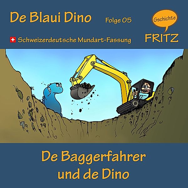 De Blaui Dino - 5 - De Baggerfahrer und de Dino, Gschichtefritz