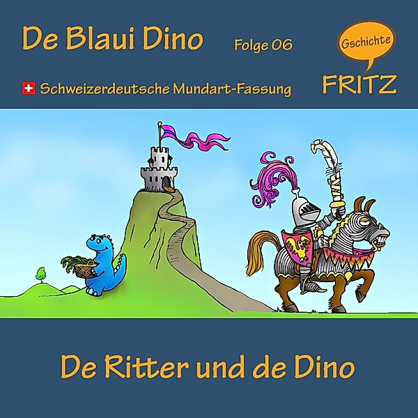 De Blaui Dino - 6 - De Ritter und de Dino, Gschichtefritz