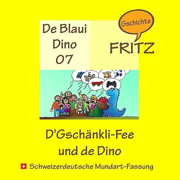 De Blaui Dino - 7 - D'Gschänkli-Fee und de Dino, Gschichtefritz