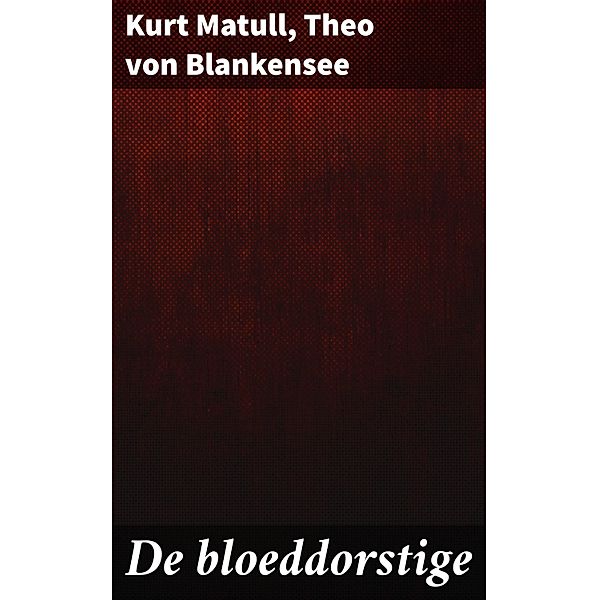 De bloeddorstige, Kurt Matull, Theo von Blankensee
