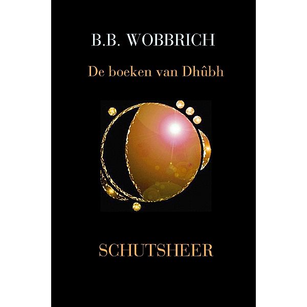 De boeken van Dhûbh, Schutsheer / De boeken van Dhûbh, B. B. Wobbrich
