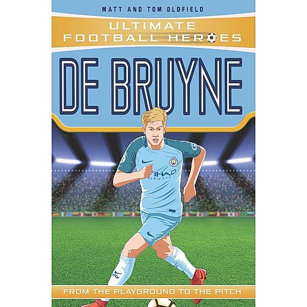 De Bruyne (Ultimate Football Heroes - the No. 1 football series): Collect them all! / Ultimate Football Heroes Bd.31, Matt Oldfield