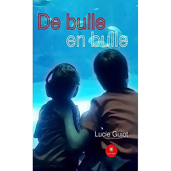 De bulle en bulle - Tome 1, Lucie Guiot