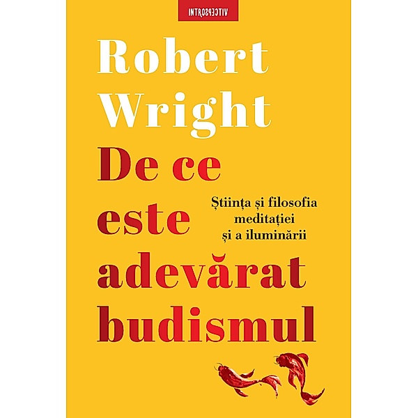 De ce este adevarat budismul / Introspectiv Religie si spiritualitate, Robert Wright