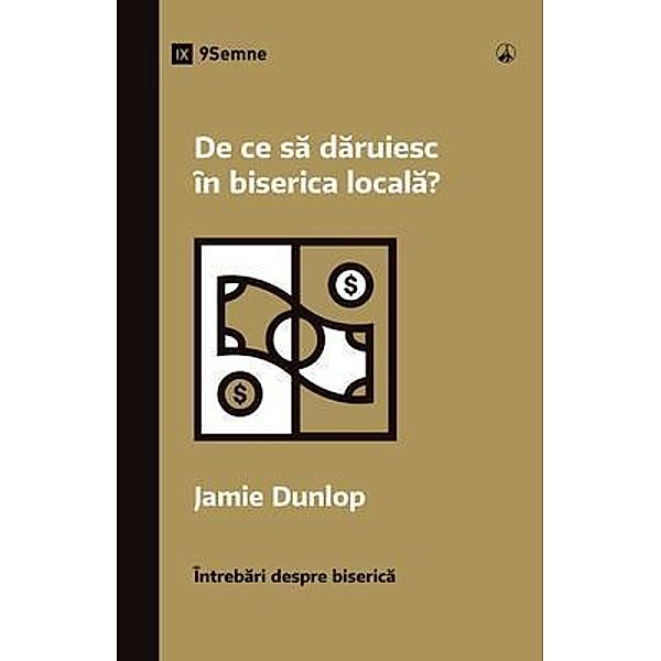 De ce sa daruiesc în biserica locala? (Why Should I Give to My Church?) (Romanian) / Church Questions (Romanian), Jamie Dunlop