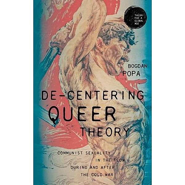 De-centering queer theory / Theory for a Global Age, Bogdan Popa