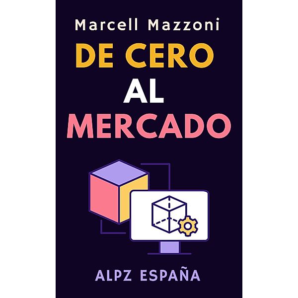 De Cero Al Mercado (Colección Productividad, #4) / Colección Productividad, Alpz Espana, Marcell Mazzoni