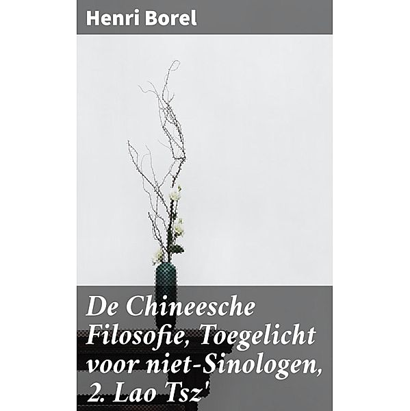 De Chineesche Filosofie, Toegelicht voor niet-Sinologen, 2. Lao Tsz', Henri Borel