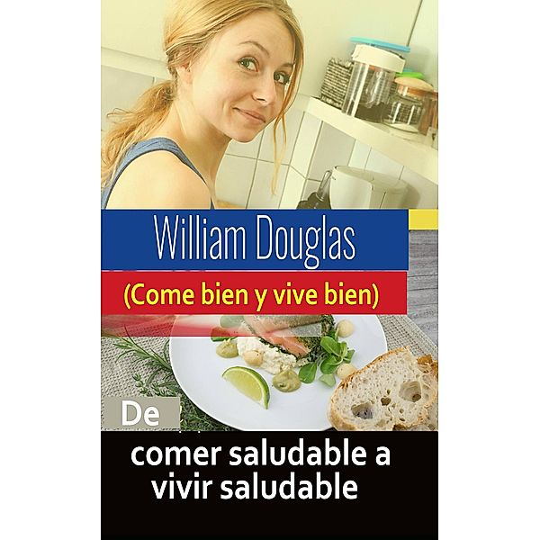 De comer saludable a vivir saludable, William Douglas