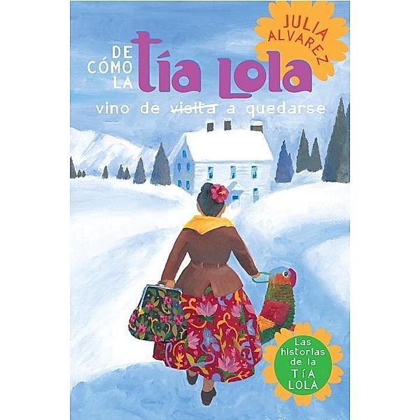 De como tia Lola vino (de visita) a quedarse (How Aunt Lola Came to (Visit) Stay Spanish Edition) / The Tia Lola Stories Bd.1, Julia Alvarez