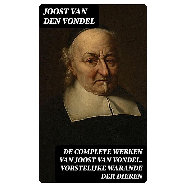 De complete werken van Joost van Vondel. Vorstelijke warande der dieren, Joost van den Vondel