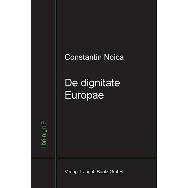 De dignitate Europae / libri nigri Bd.9, Constantin Noica