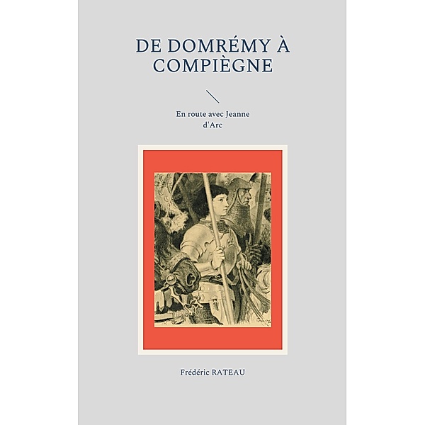 De Domrémy à Compiègne, Frédéric Rateau