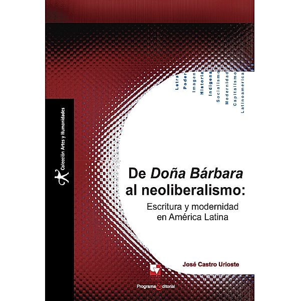 De Doña Bárbara al neoliberalismo / Artes y Humanidades, José Castro Urioste