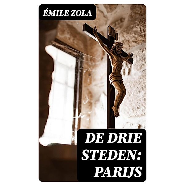 De drie steden: Parijs, Émile Zola