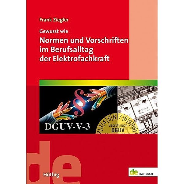 de-Fachwissen / Gewusst wie: Normen und Vorschriften im Berufsalltag der Elektrofachkraft, Frank Ziegler