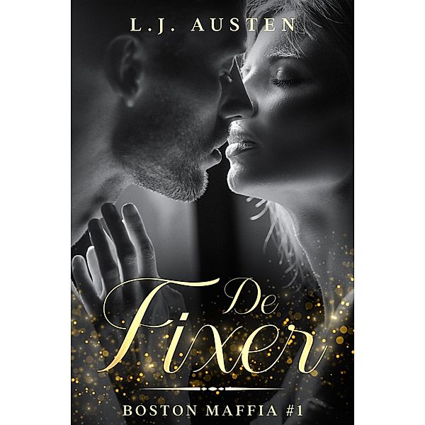 De Fixer (Boston Maffia Series, #1) / Boston Maffia Series, L. J. Austen