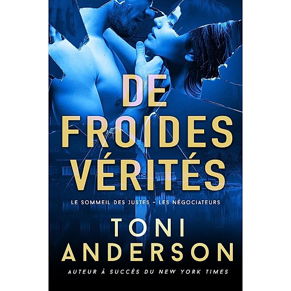 De froides vérités (Le Sommeil des Justes - Les Négociateurs, #3) / Le Sommeil des Justes - Les Négociateurs, Toni Anderson