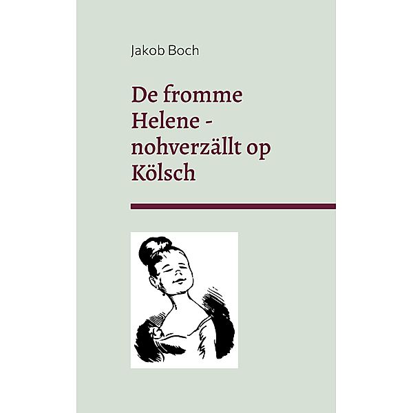 De fromme Helene - nohverzällt op Kölsch, Jakob Boch