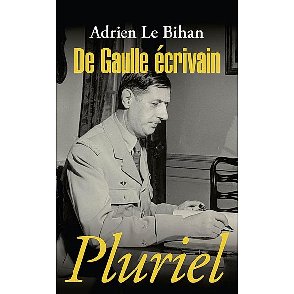 De Gaulle écrivain / Pluriel, Adrien Le Bihan