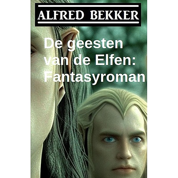 De geesten van de Elfen: Fantasyroman, Alfred Bekker