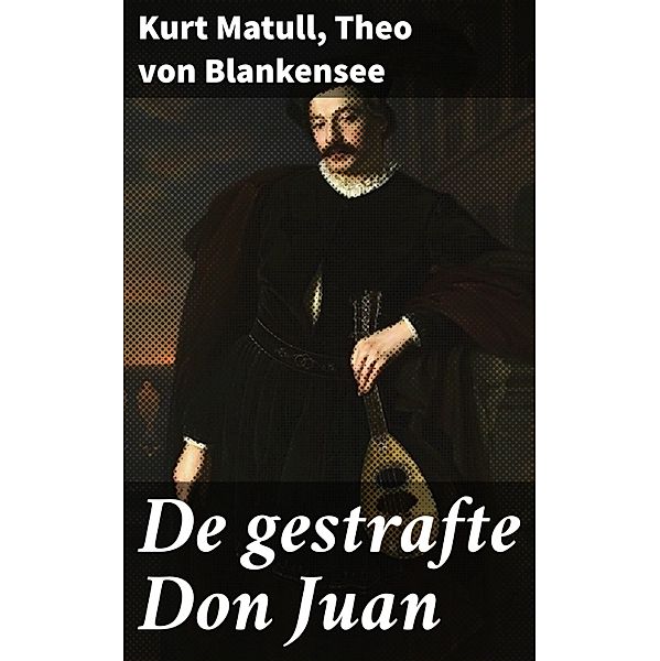 De gestrafte Don Juan, Kurt Matull, Theo von Blankensee