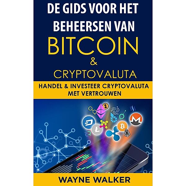 De gids voor het beheersen van Bitcoin & cryptovaluta, Wayne Walker