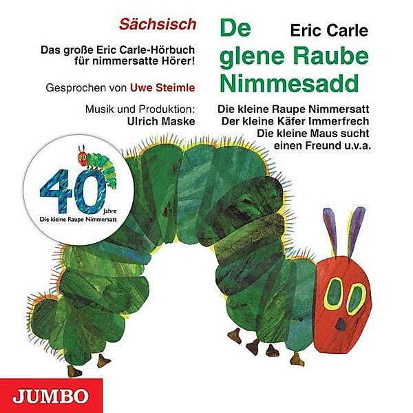 De glene Raube Nimmesadd. Die kleine Raupe Nimmersatt, Audio-CD, sächsische Version,Audio-CD, Eric Carle