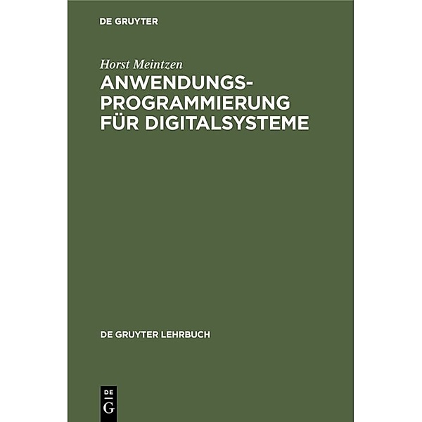 De Gruyter Lehrbuch / Anwendungsprogrammierung für Digitalsysteme, Horst Meintzen