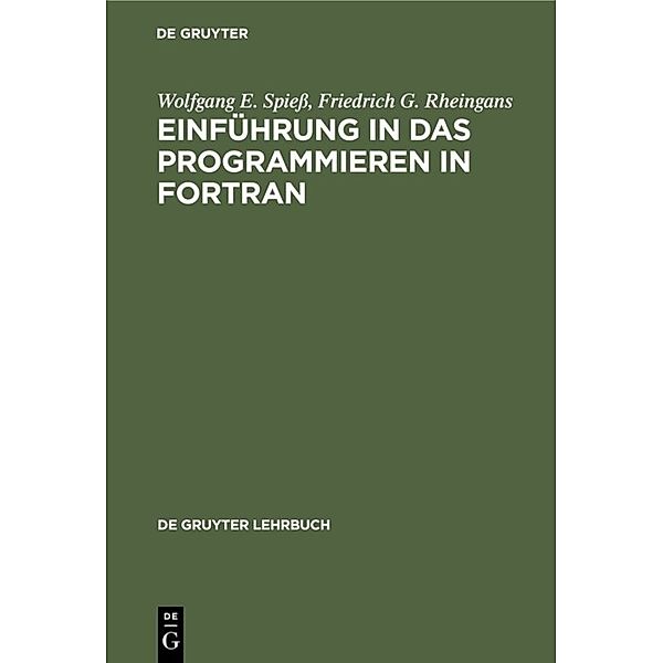 De Gruyter Lehrbuch / Einführung in das Programmieren in FORTRAN, Wolfgang E. Spieß, Friedrich G. Rheingans