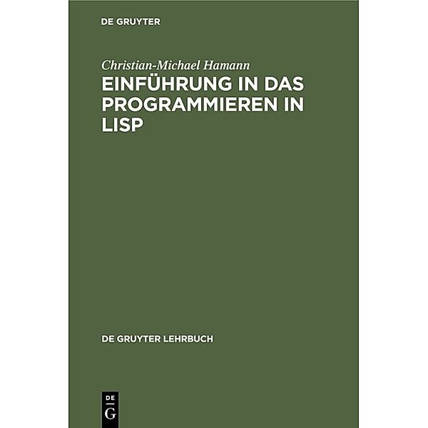 De Gruyter Lehrbuch / Einführung in das Programmieren in LISP, Christian-Michael Hamann