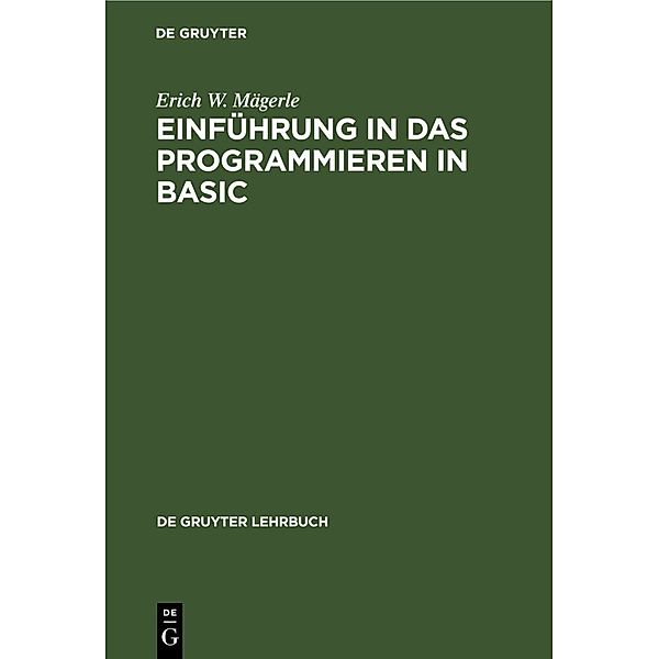 De Gruyter Lehrbuch / Einführung in das Programmieren in BASIC, Erich W. Mägerle