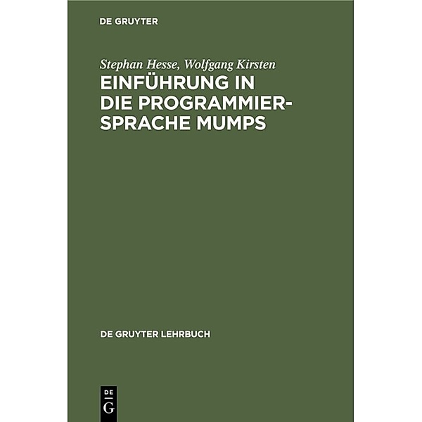 De Gruyter Lehrbuch / Einführung in die Programmiersprache MUMPS, Stephan Hesse, Wolfgang Kirsten