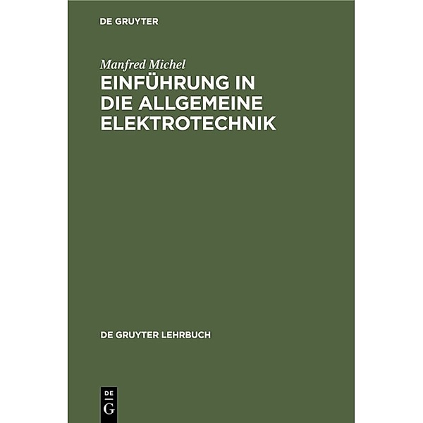 De Gruyter Lehrbuch / Einführung in die allgemeine Elektrotechnik, Manfred Michel