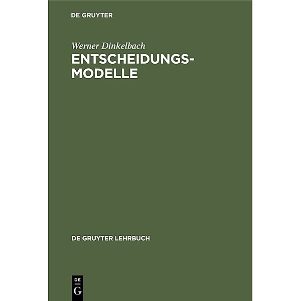 De Gruyter Lehrbuch / Entscheidungsmodelle, Werner Dinkelbach