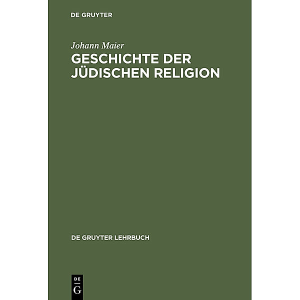 De Gruyter Lehrbuch / Geschichte der jüdischen Religion, Johann Maier