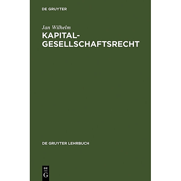De Gruyter Lehrbuch / Kapitalgesellschaftsrecht, Jan Wilhelm