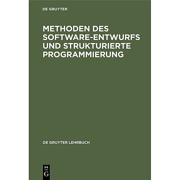 De Gruyter Lehrbuch / Methoden des Softwareentwurfs und Strukturierte Programmierung, Arno Schulz