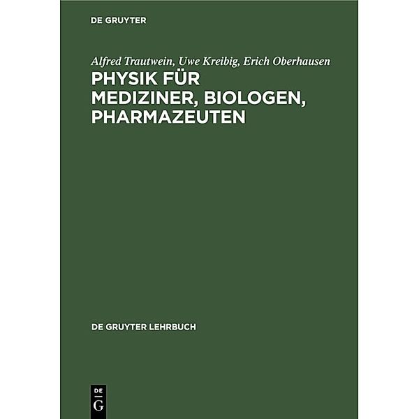 De Gruyter Lehrbuch / Physik für Mediziner, Biologen, Pharmazeuten, Alfred Trautwein, Uwe Kreibig, Erich Oberhausen