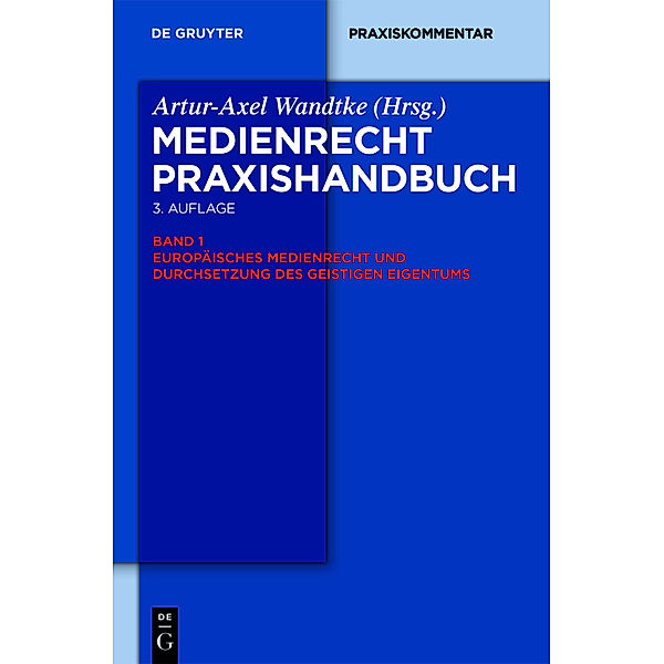 De Gruyter Praxishandbuch / Europäisches Medienrecht und Durchsetzung des geistigen Eigentums